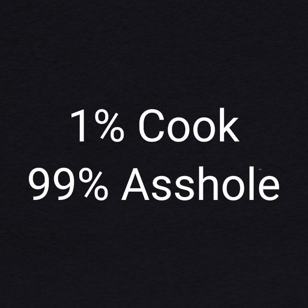 1% Cook 99% Asshole Funny Sarcastic Chef Gift by twizzler3b